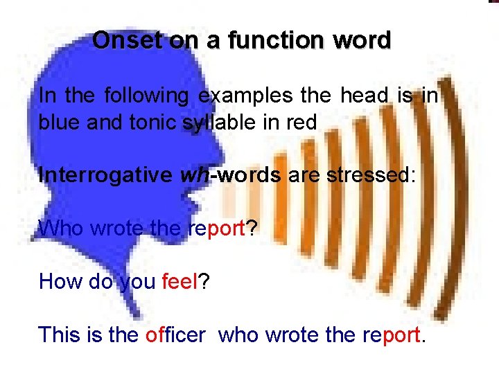 Onset on a function word In the following examples the head is in blue
