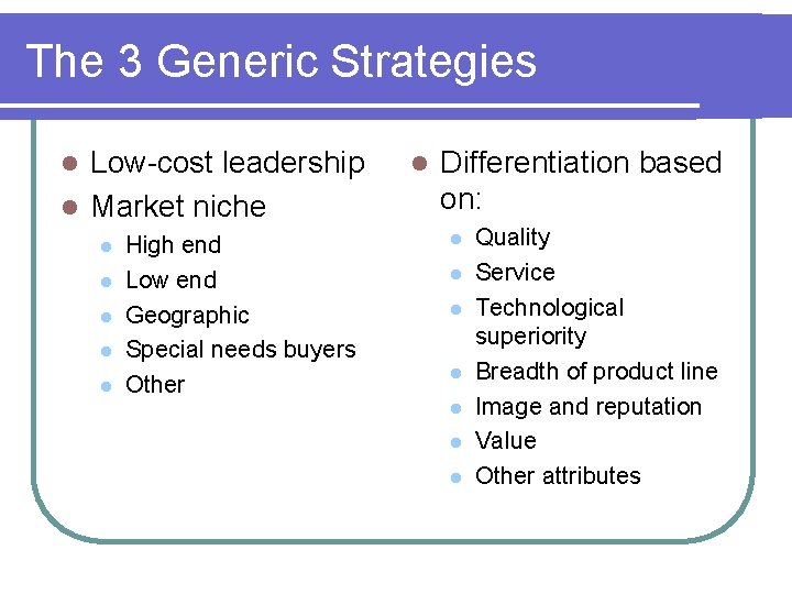 The 3 Generic Strategies Low-cost leadership l Market niche l l l High end