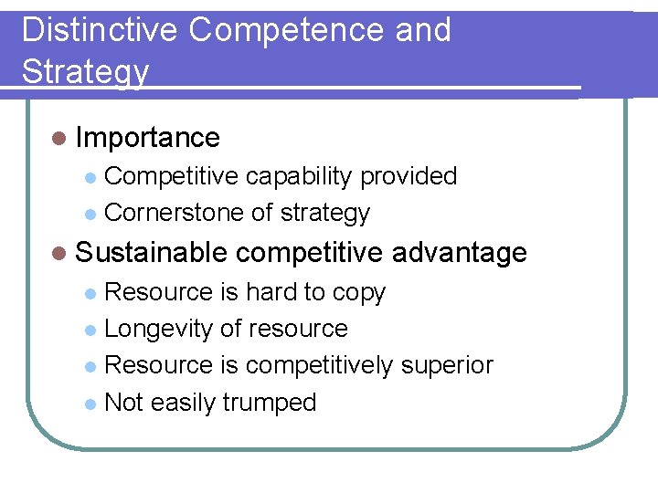 Distinctive Competence and Strategy l Importance Competitive capability provided l Cornerstone of strategy l