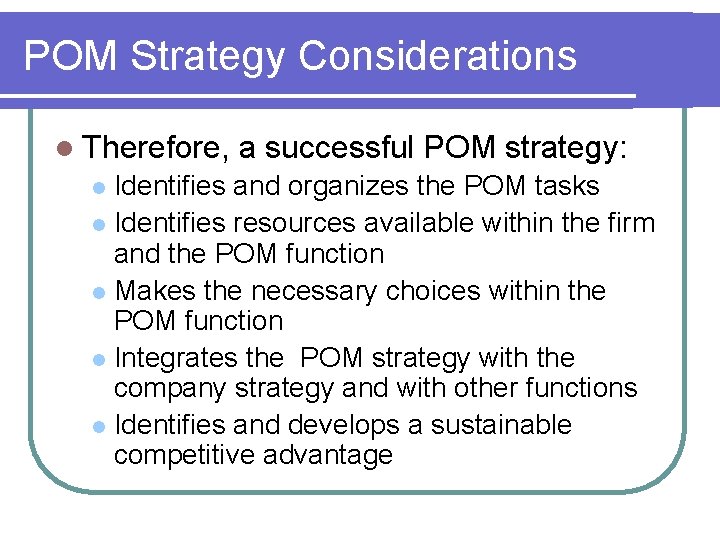 POM Strategy Considerations l Therefore, a successful POM strategy: Identifies and organizes the POM