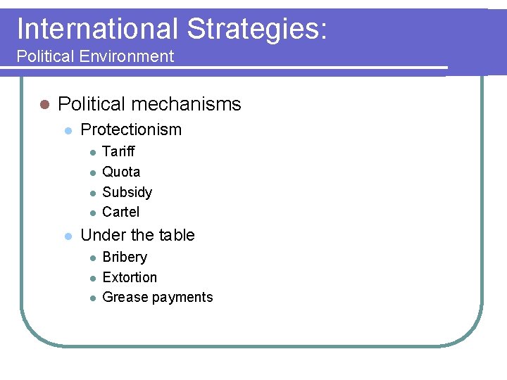 International Strategies: Political Environment l Political mechanisms l Protectionism l l l Tariff Quota