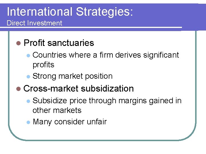 International Strategies: Direct Investment l Profit sanctuaries Countries where a firm derives significant profits