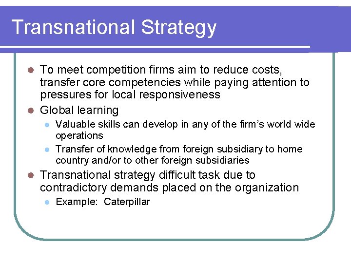 Transnational Strategy To meet competition firms aim to reduce costs, transfer core competencies while
