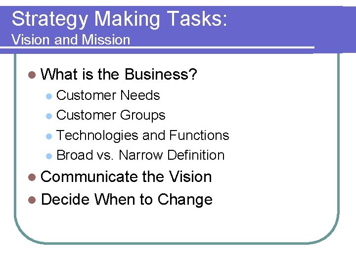 Strategy Making Tasks: Vision and Mission l What is the Business? Customer Needs l