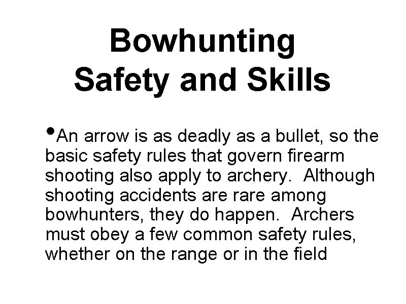 Bowhunting Safety and Skills • An arrow is as deadly as a bullet, so