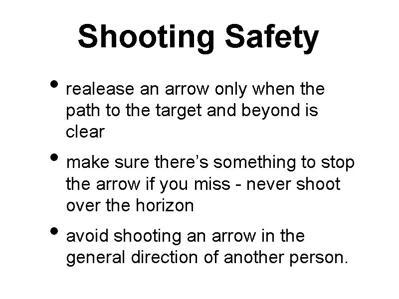 Shooting Safety • realease an arrow only when the path to the target and