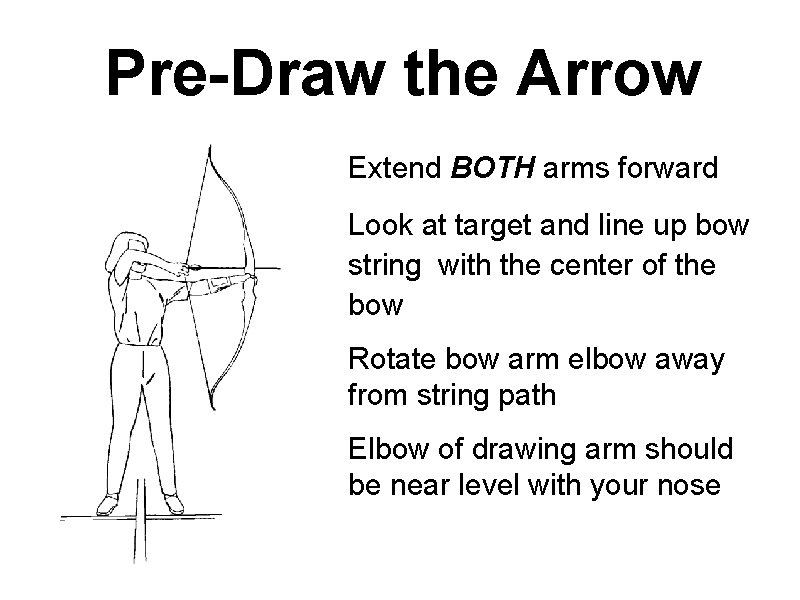 Pre-Draw the Arrow • • Extend BOTH arms forward Look at target and line