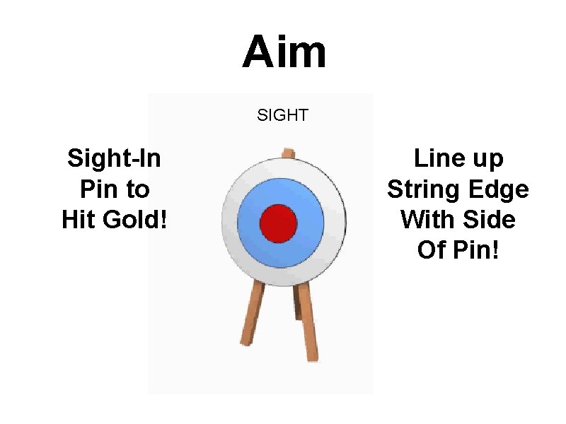 Aim SIGHT Sight-In Pin to Hit Gold! Line up String Edge With Side Of