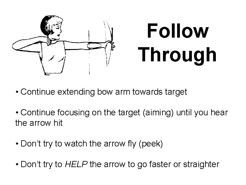 Follow Through • Continue extending bow arm towards target • Continue focusing on the