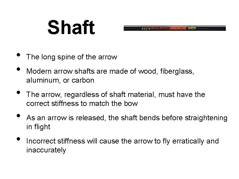 Shaft • • • The long spine of the arrow Modern arrow shafts are