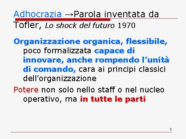 Adhocrazia →Parola inventata da Tofler, Lo shock del futuro 1970 Organizzazione organica, flessibile, poco