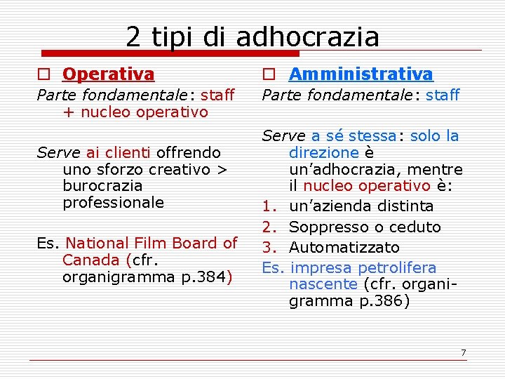 2 tipi di adhocrazia o Operativa o Amministrativa Parte fondamentale: staff + nucleo operativo
