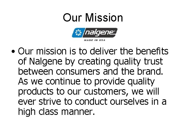 Our Mission • Our mission is to deliver the benefits of Nalgene by creating