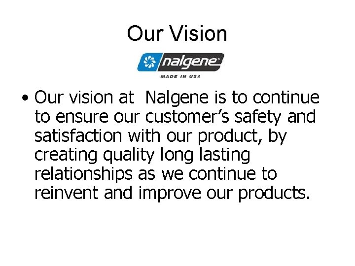 Our Vision • Our vision at Nalgene is to continue to ensure our customer’s