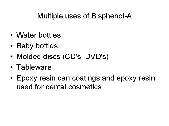 Multiple uses of Bisphenol-A • • • Water bottles Baby bottles Molded discs (CD's,