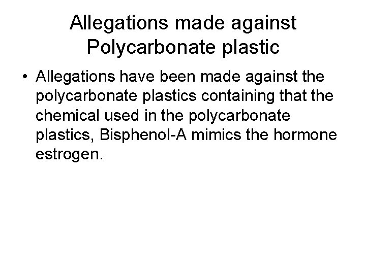 Allegations made against Polycarbonate plastic • Allegations have been made against the polycarbonate plastics