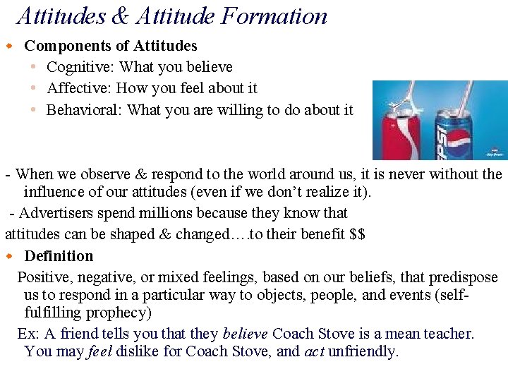 Attitudes & Attitude Formation w Components of Attitudes • Cognitive: What you believe •