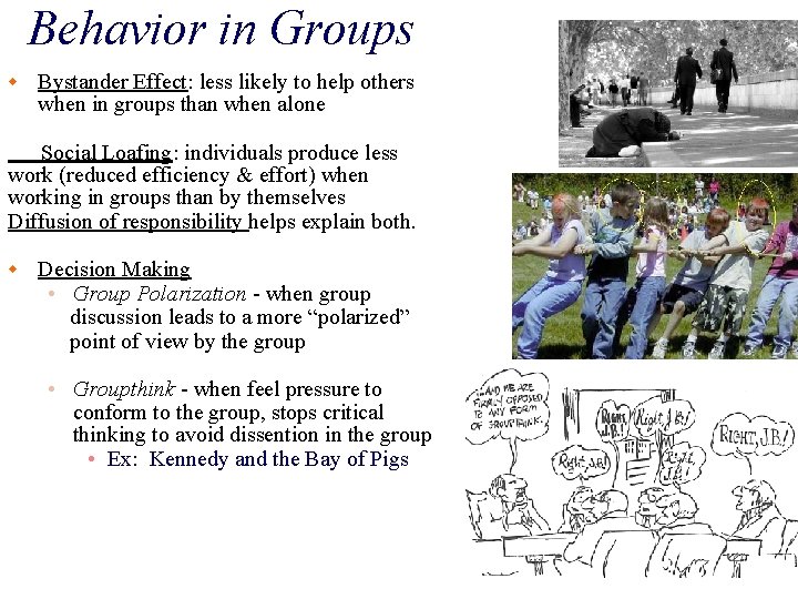 Behavior in Groups w Bystander Effect: less likely to help others when in groups