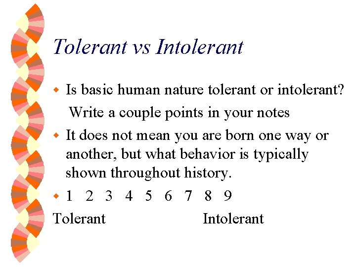 Tolerant vs Intolerant Is basic human nature tolerant or intolerant? Write a couple points