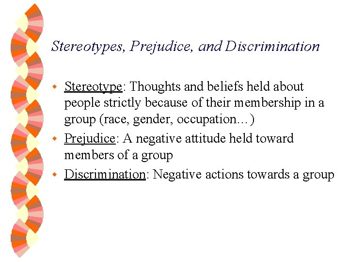 Stereotypes, Prejudice, and Discrimination Stereotype: Thoughts and beliefs held about people strictly because of