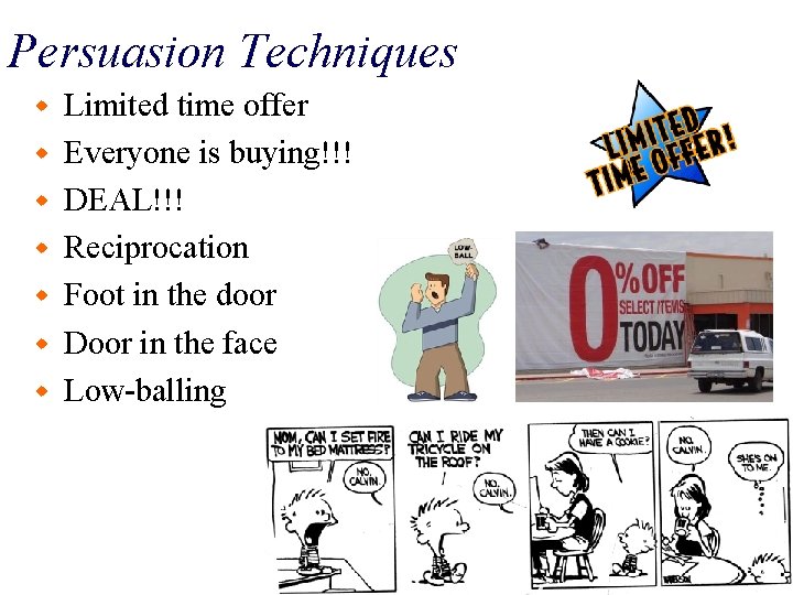 Persuasion Techniques w w w w Limited time offer Everyone is buying!!! DEAL!!! Reciprocation