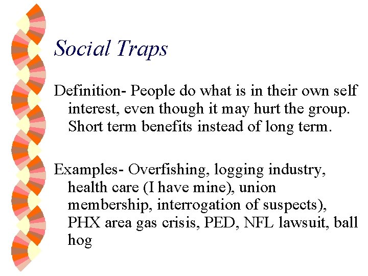 Social Traps Definition- People do what is in their own self interest, even though