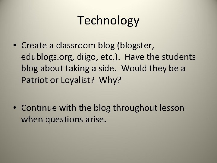 Technology • Create a classroom blog (blogster, edublogs. org, diigo, etc. ). Have the