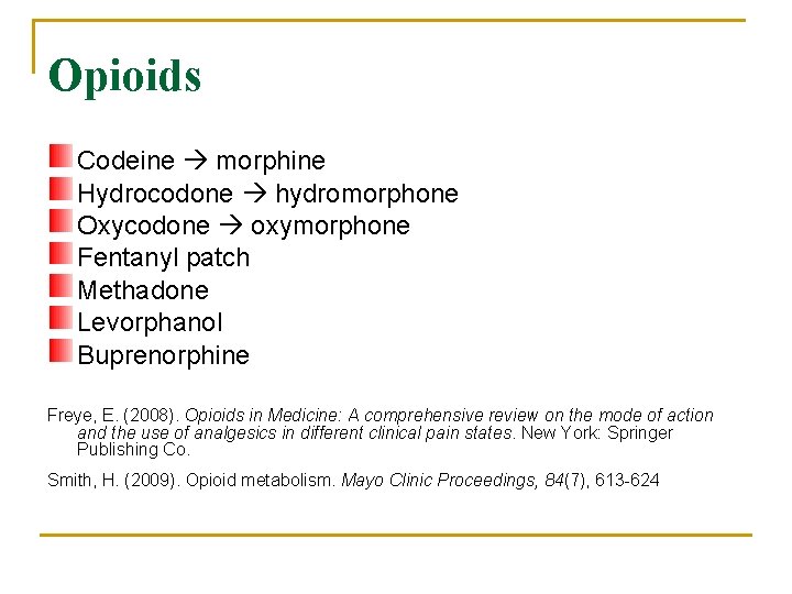 Opioids Codeine morphine Hydrocodone hydromorphone Oxycodone oxymorphone Fentanyl patch Methadone Levorphanol Buprenorphine Freye, E.