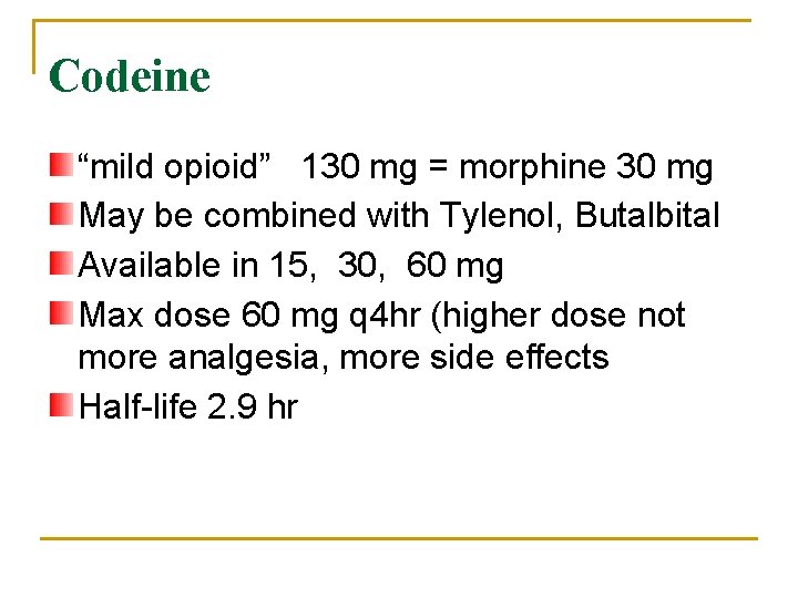 Codeine “mild opioid” 130 mg = morphine 30 mg May be combined with Tylenol,