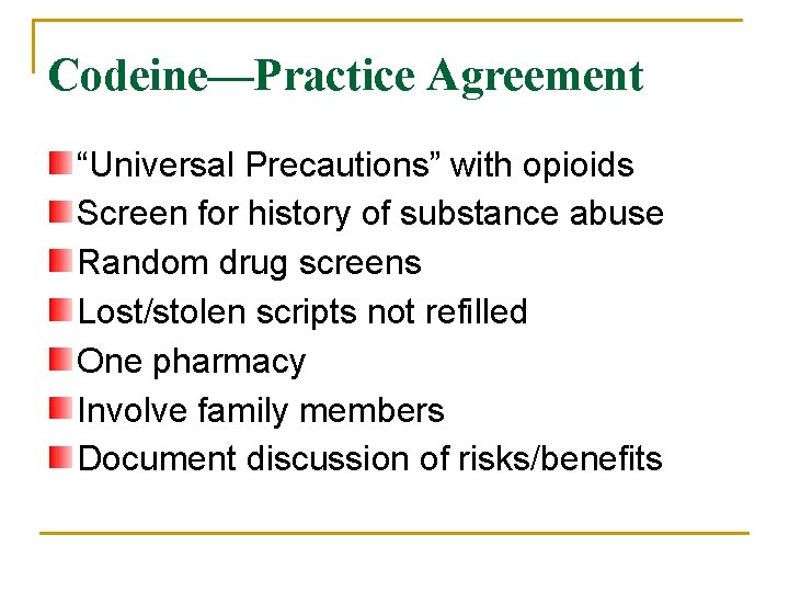 Codeine—Practice Agreement “Universal Precautions” with opioids Screen for history of substance abuse Random drug