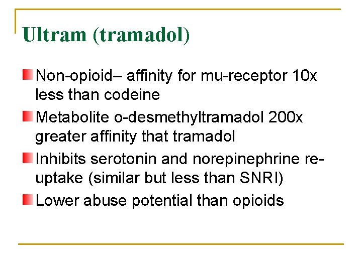 Ultram (tramadol) Non-opioid– affinity for mu-receptor 10 x less than codeine Metabolite o-desmethyltramadol 200