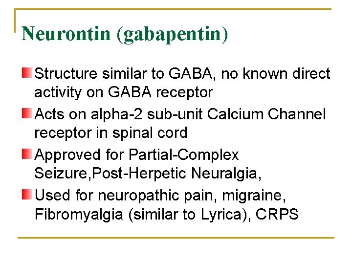 Neurontin (gabapentin) Structure similar to GABA, no known direct activity on GABA receptor Acts