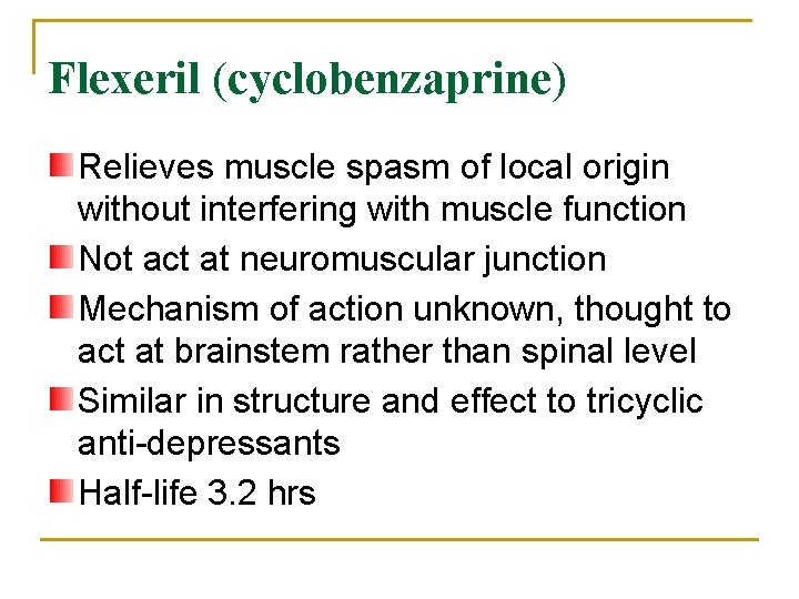 Flexeril (cyclobenzaprine) Relieves muscle spasm of local origin without interfering with muscle function Not