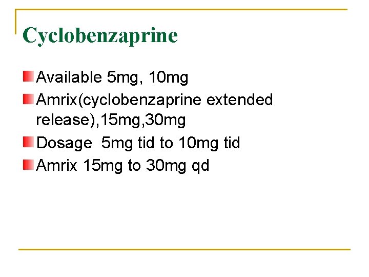Cyclobenzaprine Available 5 mg, 10 mg Amrix(cyclobenzaprine extended release), 15 mg, 30 mg Dosage
