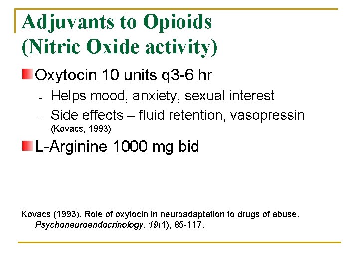 Adjuvants to Opioids (Nitric Oxide activity) Oxytocin 10 units q 3 -6 hr Helps