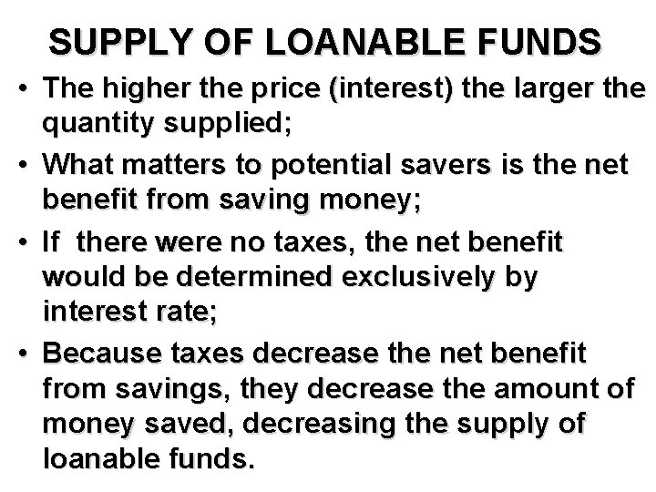 SUPPLY OF LOANABLE FUNDS • The higher the price (interest) the larger the quantity