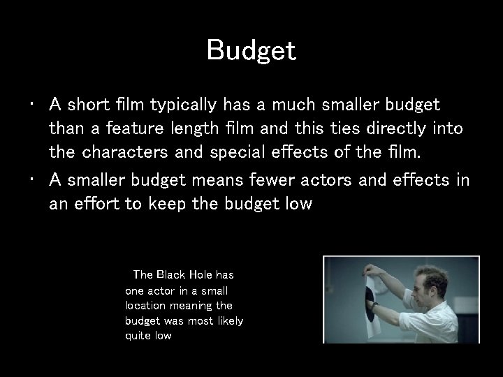 Budget • A short film typically has a much smaller budget than a feature
