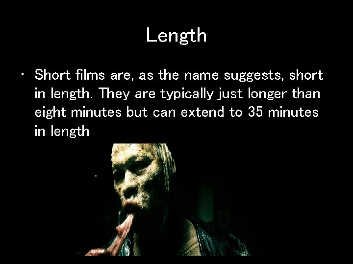 Length • Short films are, as the name suggests, short in length. They are