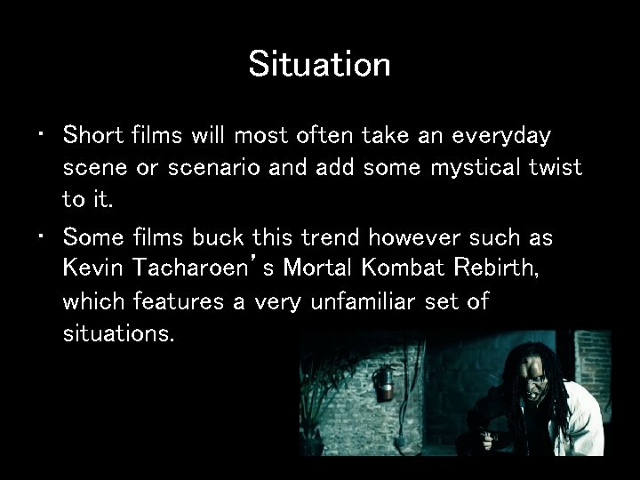 Situation • Short films will most often take an everyday scene or scenario and