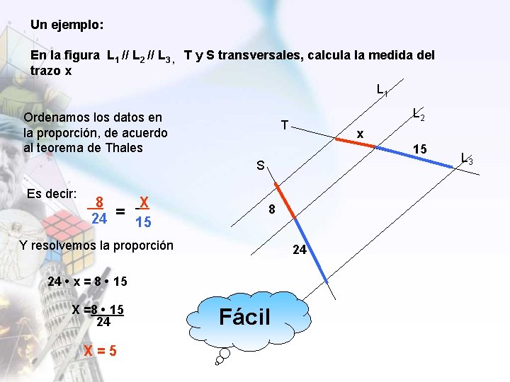 Un ejemplo: En la figura L 1 // L 2 // L 3 ,