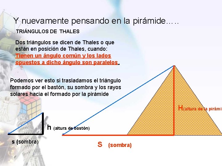 Y nuevamente pensando en la pirámide…. . TRIÁNGULOS DE THALES Dos triángulos se dicen