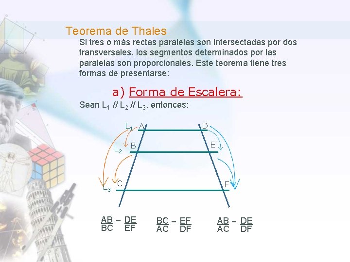  Teorema de Thales Si tres o más rectas paralelas son intersectadas por dos