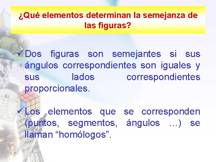 ¿Qué elementos determinan la semejanza de las figuras? ü Dos figuras son semejantes si