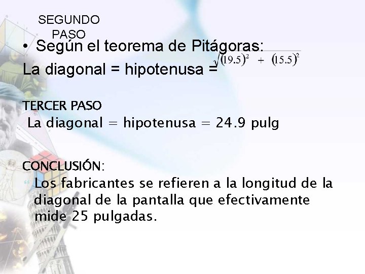 SEGUNDO PASO • Según el teorema de Pitágoras: La diagonal = hipotenusa = TERCER