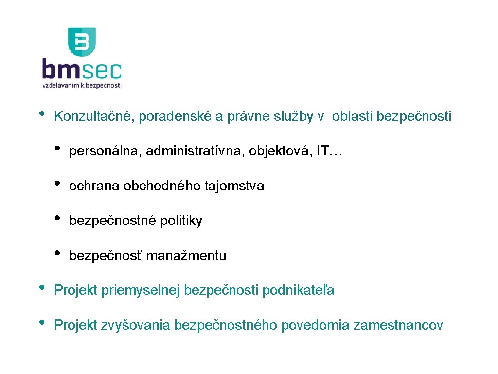  • Konzultačné, poradenské a právne služby v oblasti bezpečnosti • personálna, administratívna, objektová,