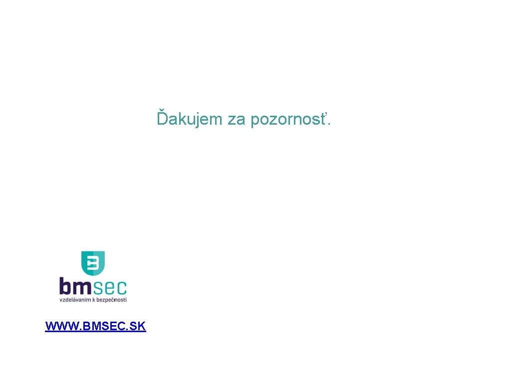 Ďakujem za pozornosť. WWW. BMSEC. SK 