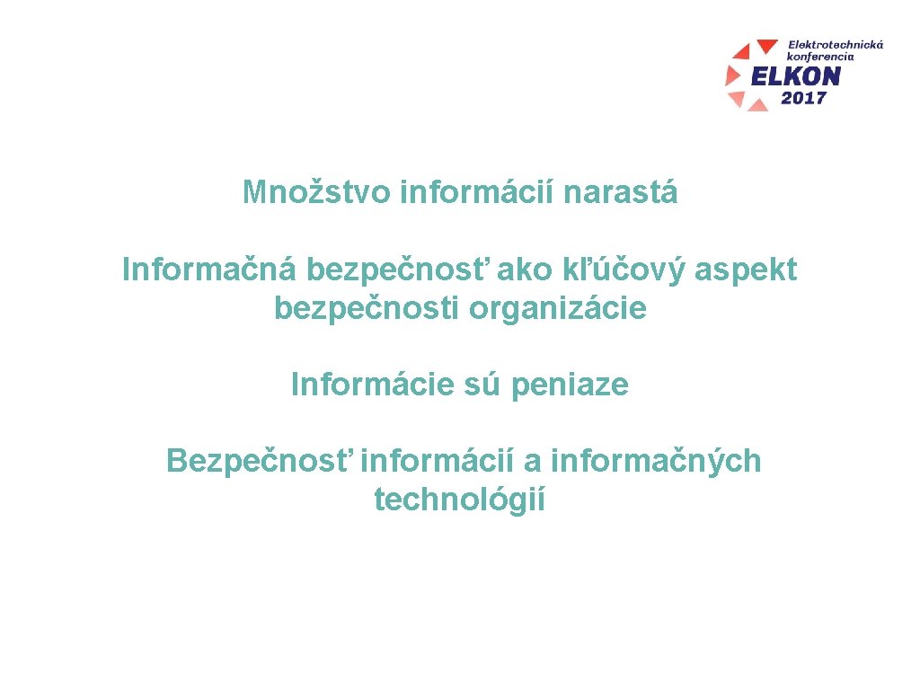 Množstvo informácií narastá Informačná bezpečnosť ako kľúčový aspekt bezpečnosti organizácie Informácie sú peniaze Bezpečnosť