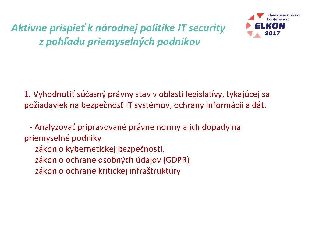 Aktívne prispieť k národnej politike IT security z pohľadu priemyselných podnikov 1. Vyhodnotiť súčasný