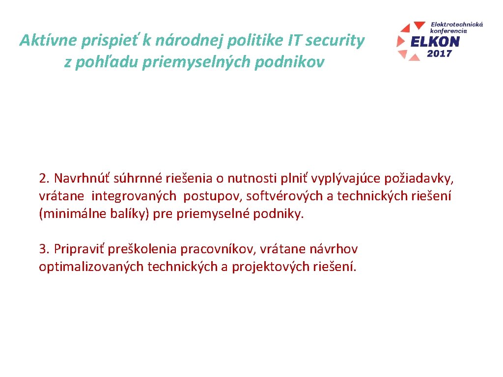 Aktívne prispieť k národnej politike IT security z pohľadu priemyselných podnikov 2. Navrhnúť súhrnné
