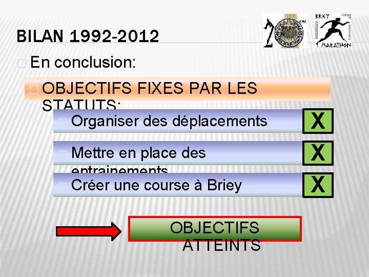 BILAN 1992 -2012 � En conclusion: � OBJECTIFS FIXES PAR LES STATUTS: � Organiser